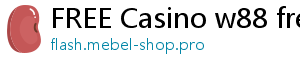 FREE Casino w88 freebet